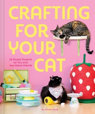 Crafting for Your Cat - Annika Hinds