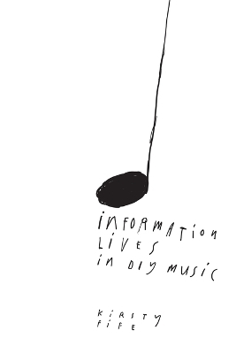 Information Lives In DIY Music - Kirsty Fife