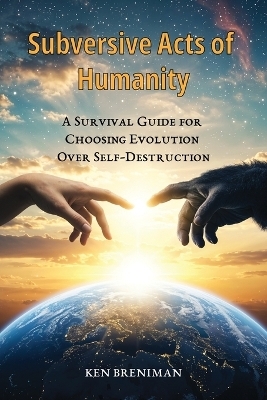 Subversive Acts of Humanity - Ken Breniman