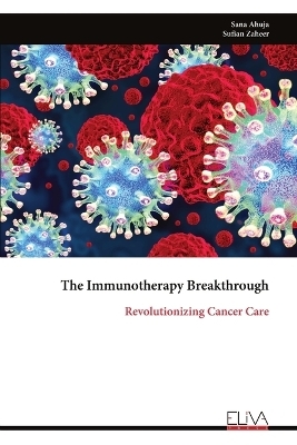 The Immunotherapy Breakthrough - Sana Ahuja