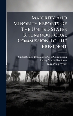 Majority And Minority Reports Of The United States Bituminous Coal Commission To The President - 