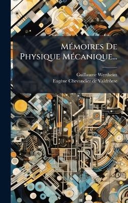 M&Atilde;(c)moires De Physique M&Atilde;(c)canique... - Guillaume Wertheim