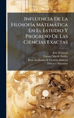 Influencia De La FilosofÃ-a Matemàtica En El Estudio Y Progreso De Las Ciencias Exactas - Josã(c) Balanzat