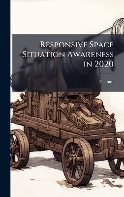Responsive Space Situation Awareness in 2020 -  Teehan