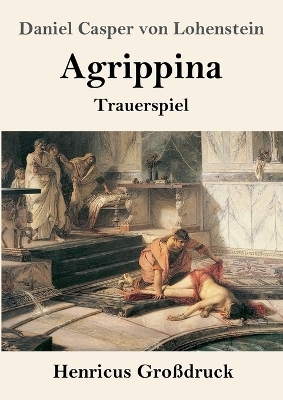 Agrippina (Gro&szlig;druck) - Daniel Casper Von Lohenstein