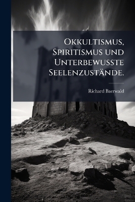 Okkultismus, Spiritismus und UnterbewuÃte Seelenzustände.