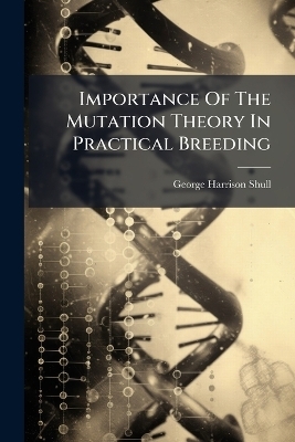 Importance Of The Mutation Theory In Practical Breeding - George Harrison Shull