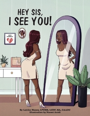Hey Sis, I see you! - Latrice Mason