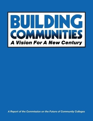 Building Communities -  AACC Commission On The Future Of Community College