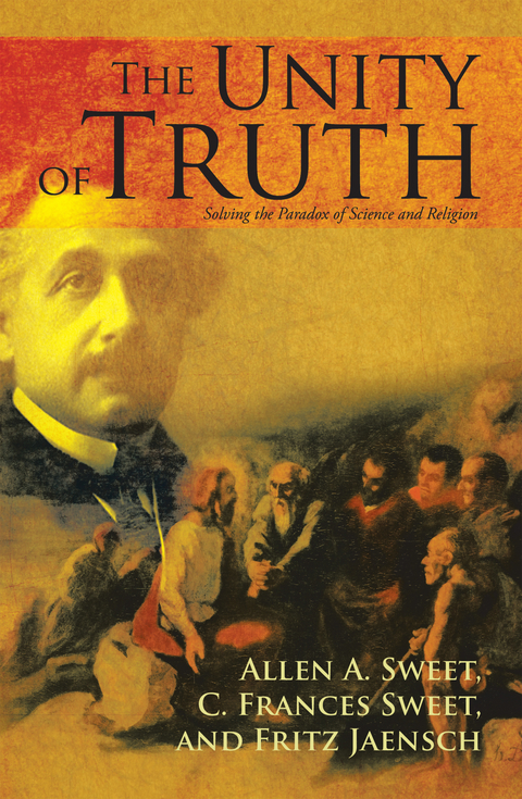 The Unity of Truth - Allen A. Sweet, Fritz Jaensch, C. Francis Sweet