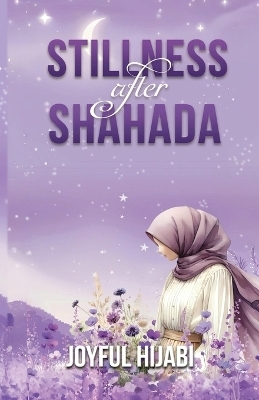 Stillness After Shahada - Joyful Hijabi