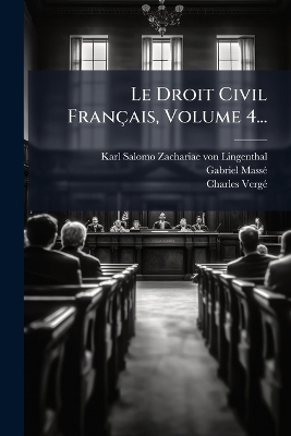 Le Droit Civil Fran&ccedil;ais, Volume 4... - Gabriel Mass&atilde;(c), Charles Verg&atilde;(c)