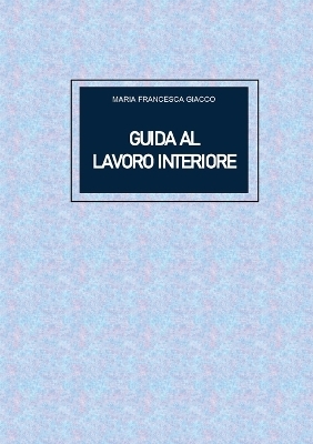 Guida al lavoro interiore - Maria Francesca Giacco