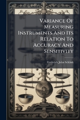 Variance Of Measuring Instruments And Its Relation To Accuracy And Sensitivity - Frederick John Schlink