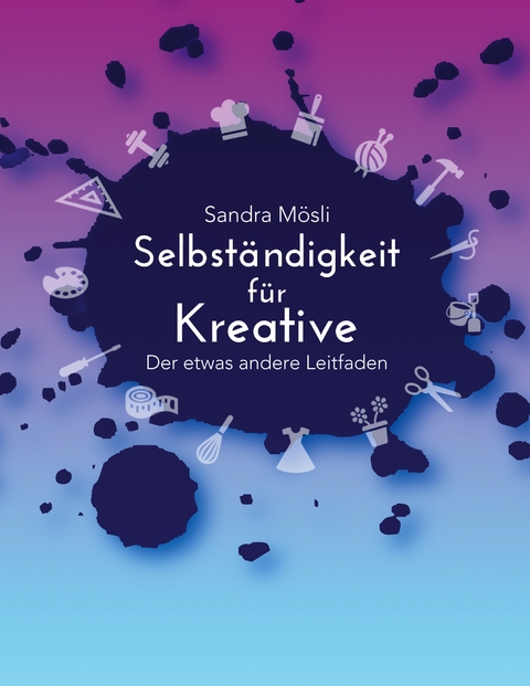 Selbst&auml;ndigkeit f&uuml;r Kreative - Sandra M&ouml;sli