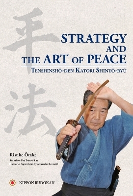 Strategy and the Art of Peace - Tenshinsho-den Katori Shinto-ryu - Risuke Otake