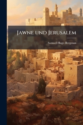 Jawne und Jerusalem - Samuel Hugo Bergman