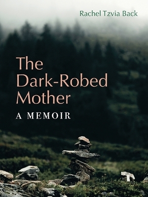 The Dark-Robed Mother - Rachel Tzvia Back