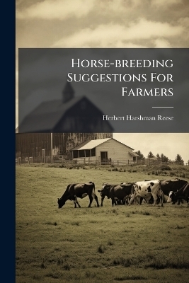 Horse-breeding Suggestions For Farmers - Herbert Harshman Reese
