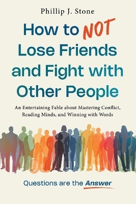 How to NOT Lose Friends and Fight with Other People