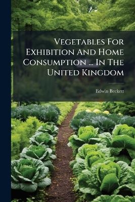Vegetables For Exhibition And Home Consumption ... In The United Kingdom