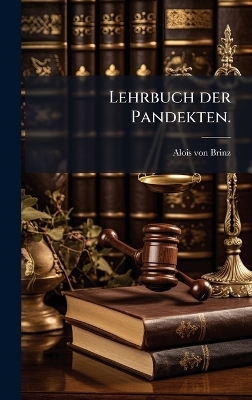 Lehrbuch der Pandekten. - Alois Von Brinz