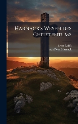 Harnack's Wesen des Christentums - Ernst Rolffs