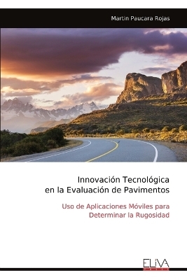 Innovaci&oacute;n Tecnol&oacute;gica en la Evaluaci&oacute;n de Pavimentos - Martin Paucara Rojas