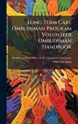 Long Term Care Ombudsman Program Volunteer Ombudsman Handbook