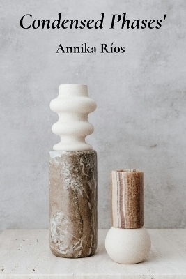 Condensed Phases' Condensed Phases' Condensed Phases - Annika R&iacute;os