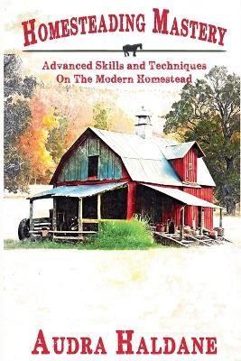 Homesteading Mastery - Audra Haldane