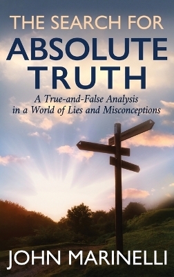 The Search For "Absolute Truth" - John Marinelli