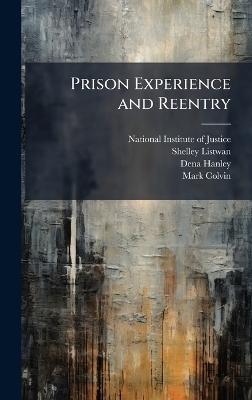 Prison Experience and Reentry - Shelley Listwan, Dena Hanley