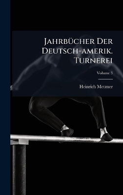 Jahrb&Atilde;1/4cher Der Deutsch-amerik. Turnerei - Heinrich Metzner