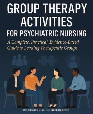Group Therapy Activities for Psychiatric Nursing - Keeran Launcelot Mitchell, Mabel Stephanie Hale