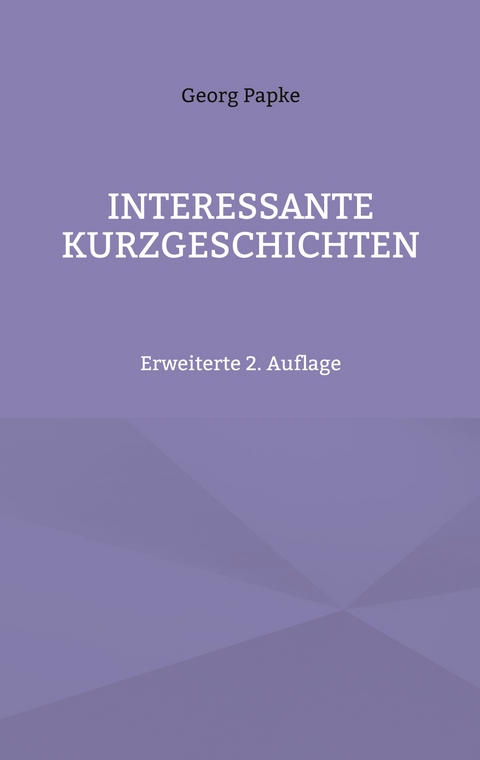INTERESSANTE KURZGESCHICHTEN - Georg Papke