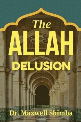 The Allah Delusion - Maxwell Shimba