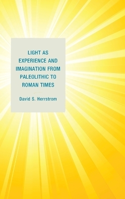 Light as Experience and Imagination from Paleolithic to Roman Times - David S. Herrstrom