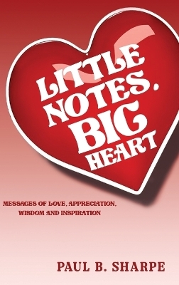 Little Notes, Big Heart - Paul B Sharpe