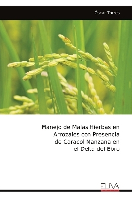 Manejo de Malas Hierbas en Arrozales con Presencia de Caracol Manzana en el Delta del Ebro - &Oacute;scar Torres