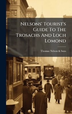 Nelsons' Tourist's Guide To The Trosachs And Loch Lomond - 