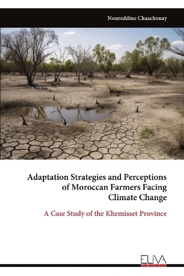 Adaptation Strategies and Perceptions of Moroccan Farmers Facing Climate Change - Noureddine Chaachouay
