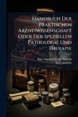 Handbuch Der Praktischen Arzneiwissenschaft Oder Der Speziellen Pathologie Und Therapie - Karl Sundelin