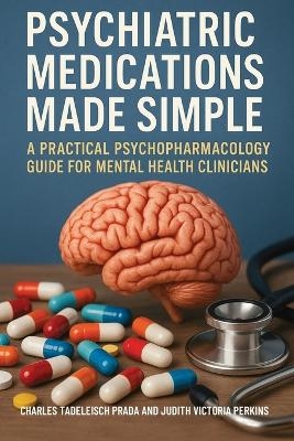 Psychiatric Medications Made Simple - Charles Tadelesh Prada, Judith Victoria Perkins