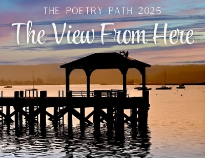 The View From Here - The Poetry Path 2025 - Northport Arts Coalition