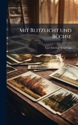Mit Blitzlicht und B&Atilde;1/4chse - Carl George Schillings