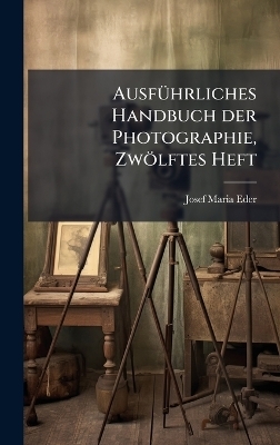 AusfÃ1/4hrliches Handbuch der Photographie, Zwölftes Heft
