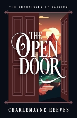The Open Door (The Chronicles of Caelium Book 3) - Charlemayne Reeves
