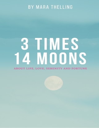 3 Times 14 Moons: About Life, Love, Serenity and Fortune