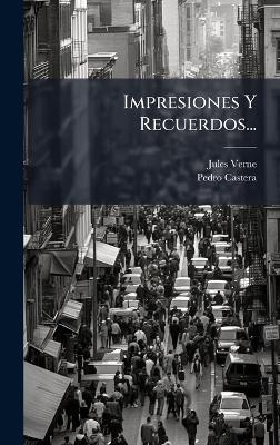 Impresiones Y Recuerdos... - Jules Verne, Pedro Castera
